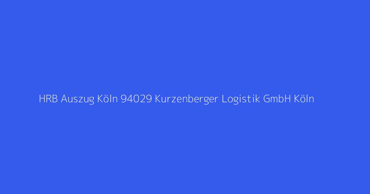 HRB Auszug Köln 94029 Kurzenberger Logistik GmbH Köln